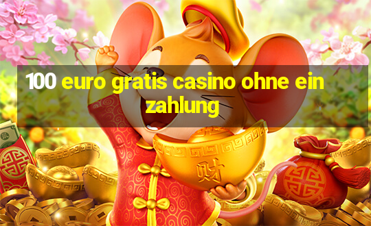 100 euro gratis casino ohne einzahlung