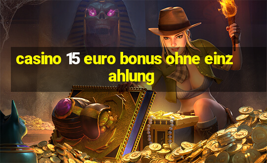 casino 15 euro bonus ohne einzahlung