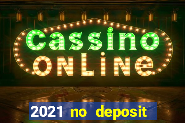 2021 no deposit casino bonus