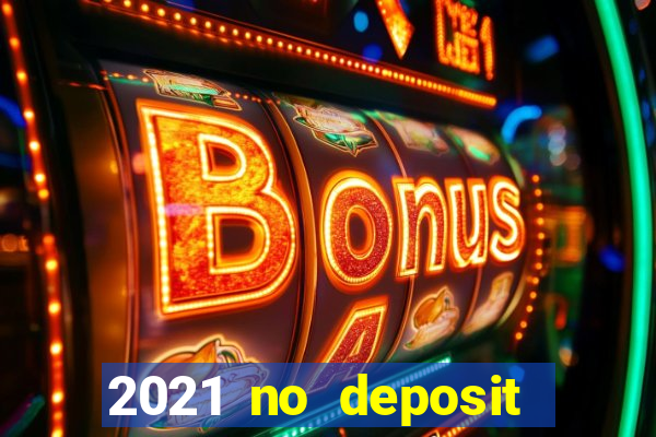 2021 no deposit casino bonus