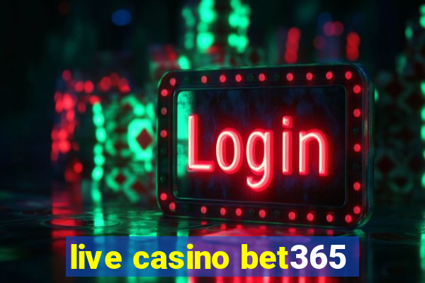 live casino bet365