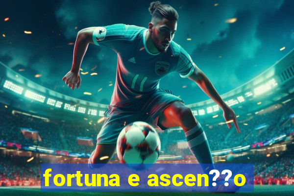 fortuna e ascen??o