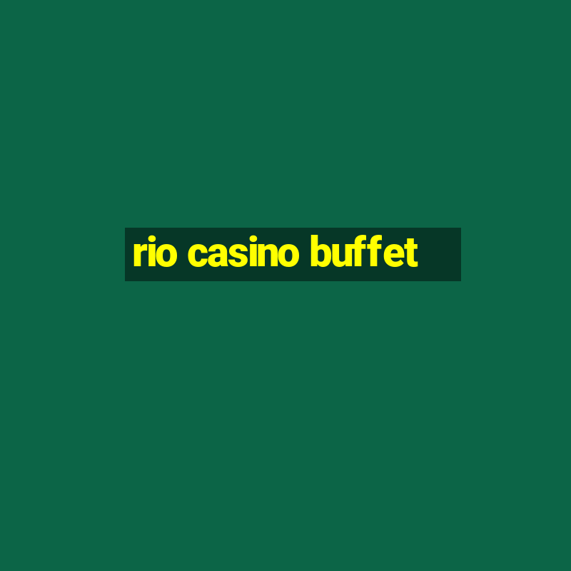 rio casino buffet