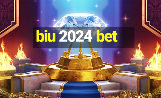 biu 2024 bet