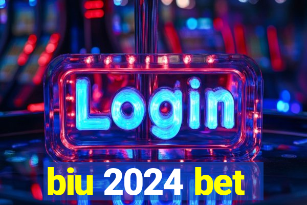 biu 2024 bet