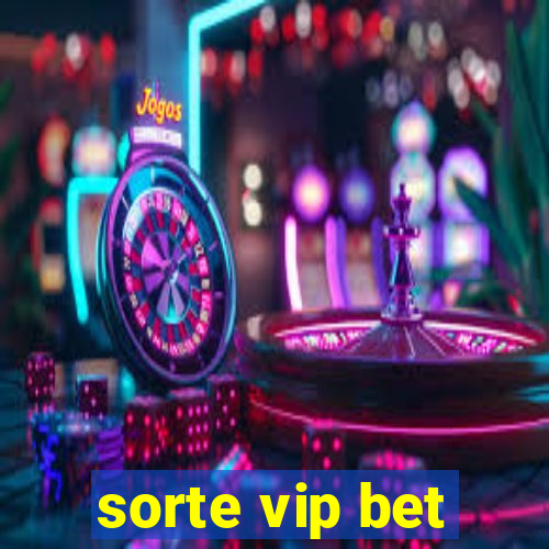 sorte vip bet