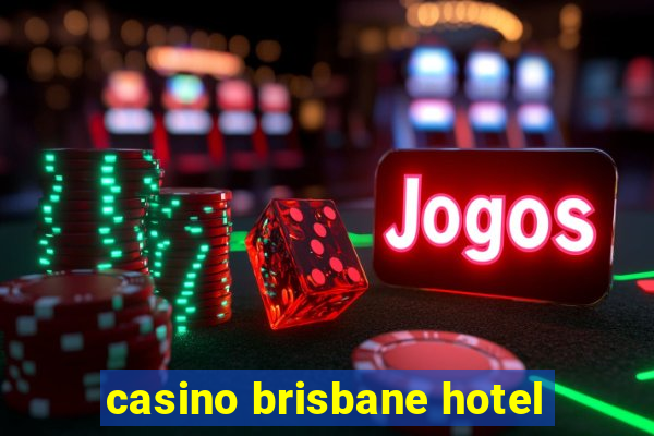 casino brisbane hotel