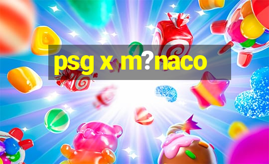 psg x m?naco