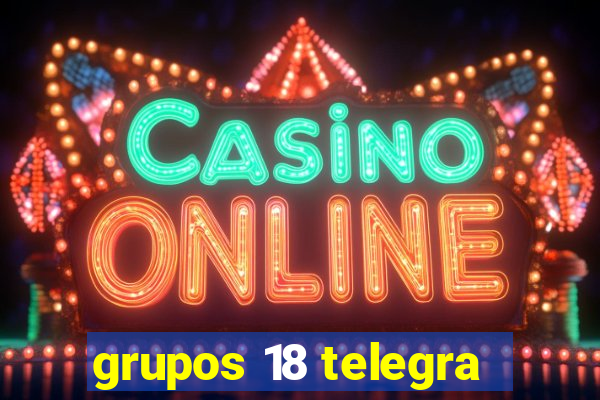 grupos 18 telegra