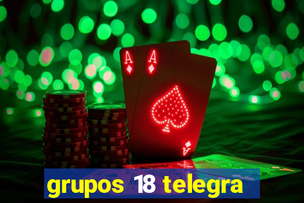 grupos 18 telegra