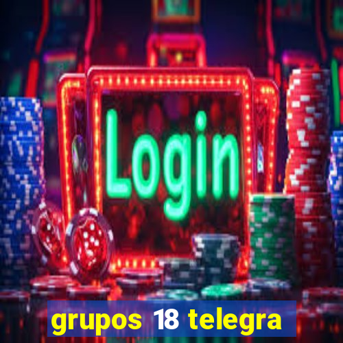 grupos 18 telegra