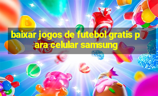 baixar jogos de futebol gratis para celular samsung