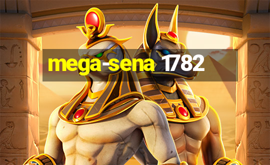 mega-sena 1782