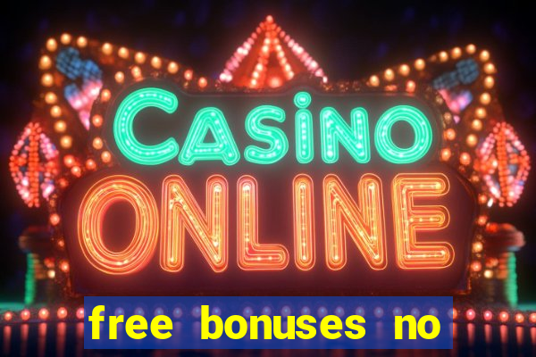 free bonuses no deposit casinos