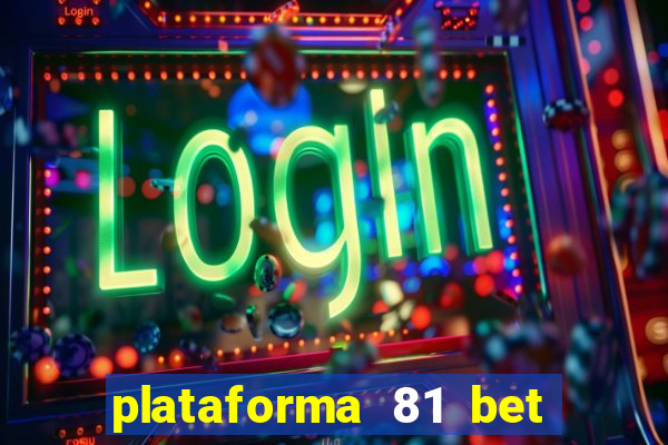 plataforma 81 bet é confiável