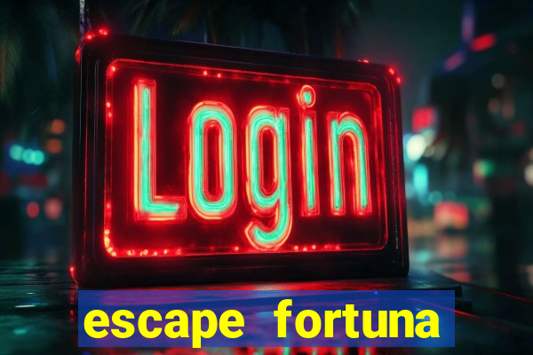 escape fortuna fazer 150