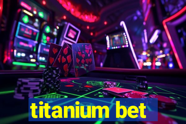 titanium bet