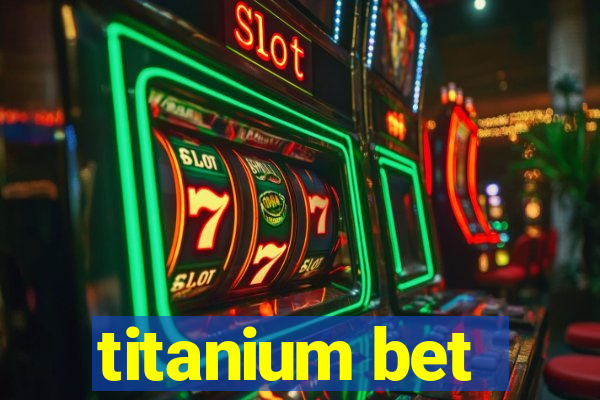 titanium bet