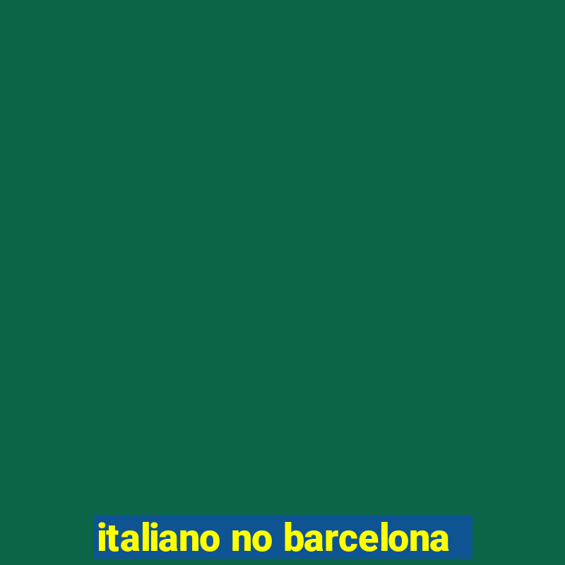 italiano no barcelona