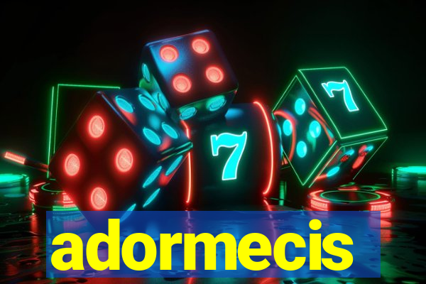 adormecis