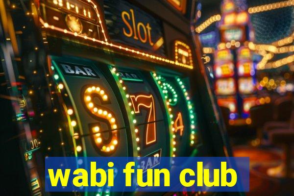 wabi fun club