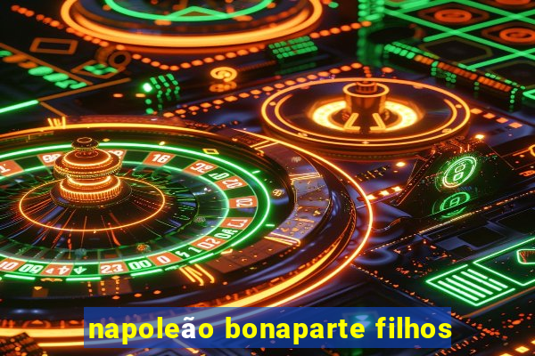 napoleão bonaparte filhos