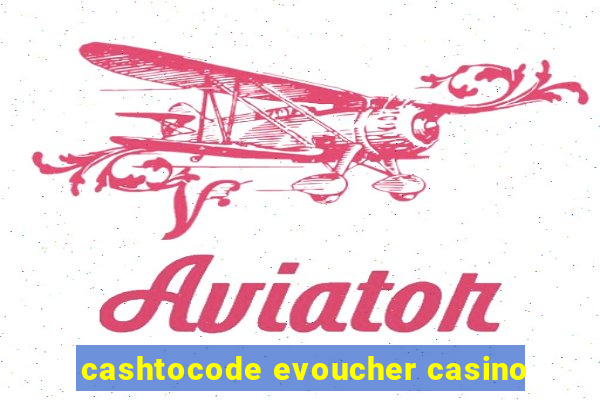 cashtocode evoucher casino