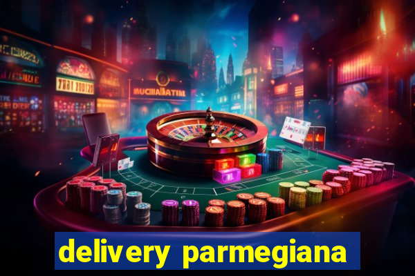 delivery parmegiana