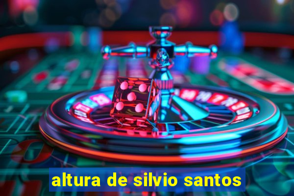 altura de silvio santos