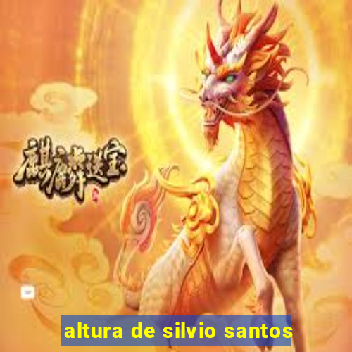 altura de silvio santos