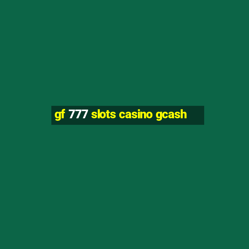 gf 777 slots casino gcash