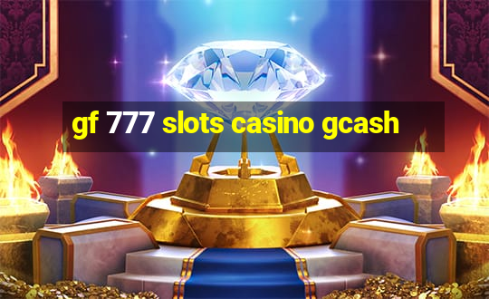 gf 777 slots casino gcash