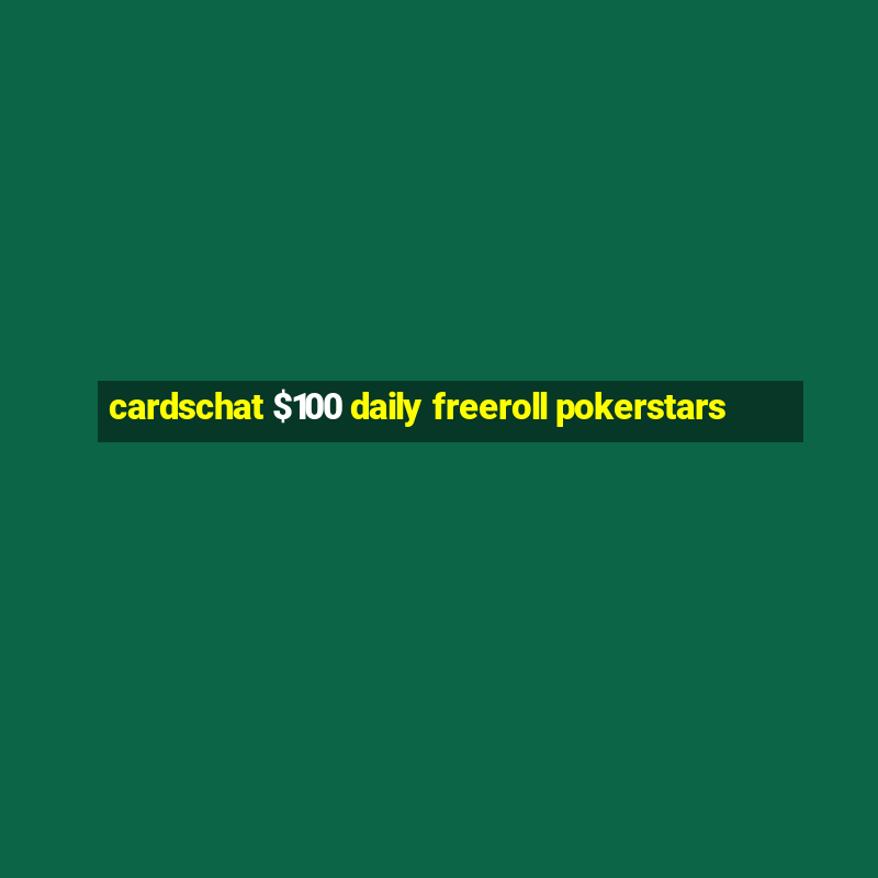 cardschat $100 daily freeroll pokerstars