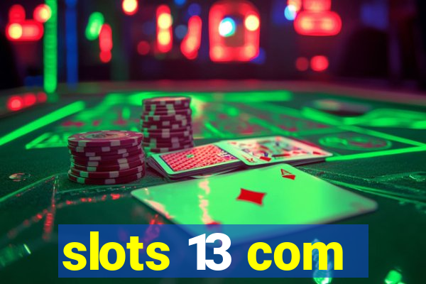 slots 13 com