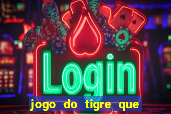 jogo do tigre que da bonus