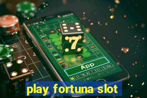 play fortuna slot