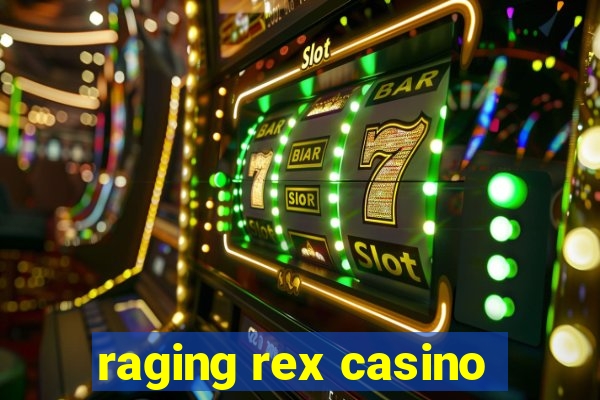 raging rex casino