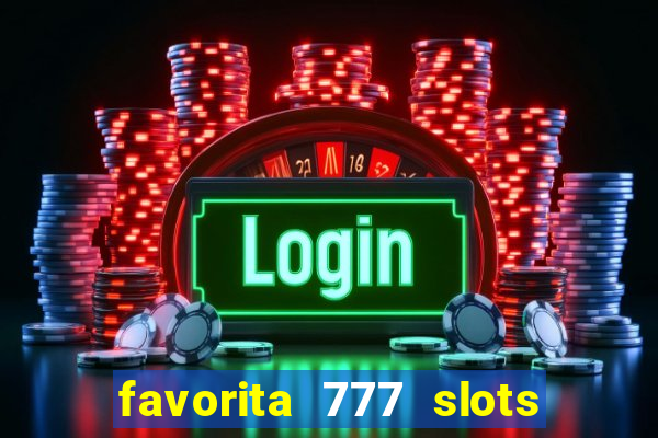 favorita 777 slots é confiável