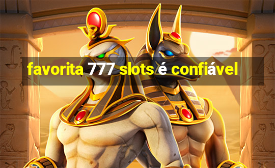 favorita 777 slots é confiável