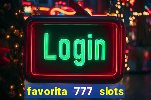 favorita 777 slots é confiável