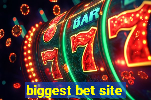 biggest bet site