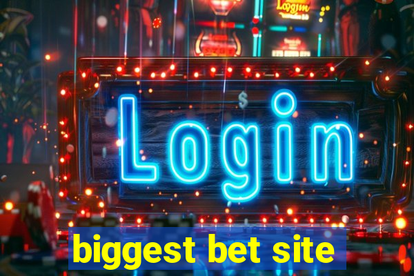 biggest bet site