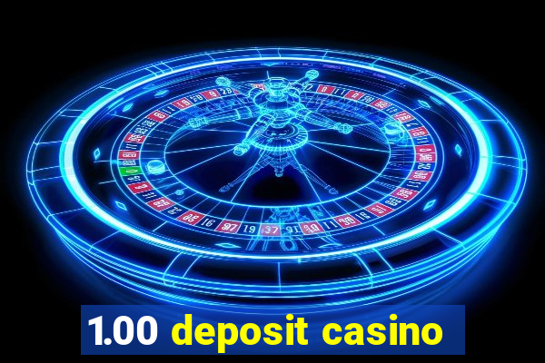 1.00 deposit casino