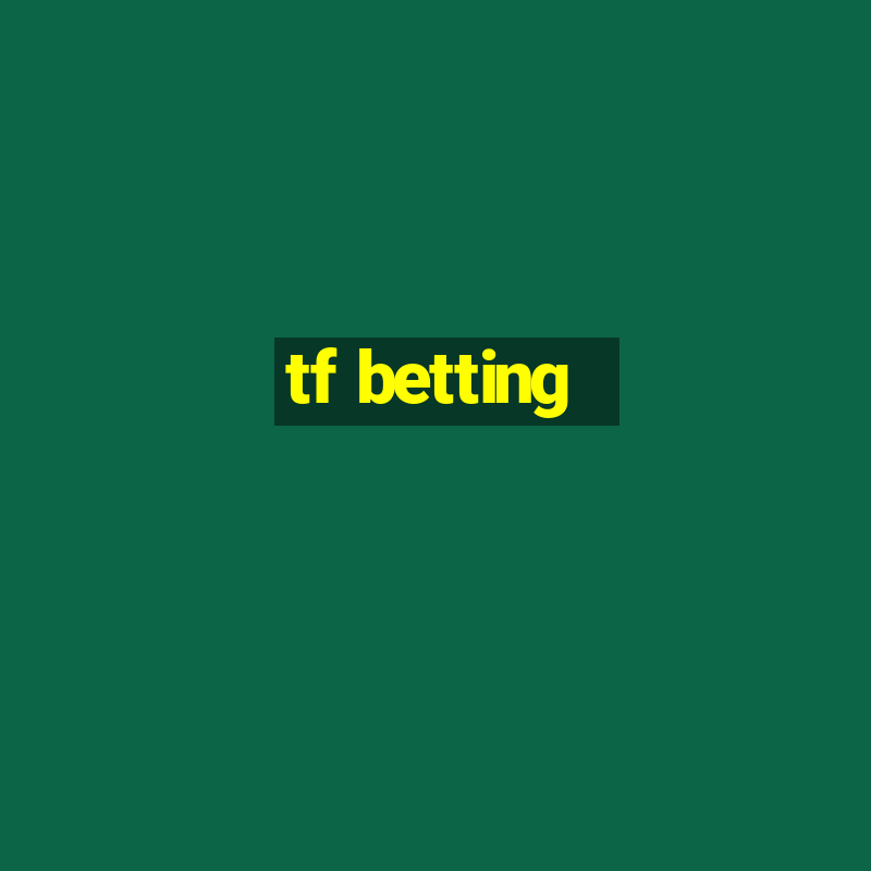 tf betting