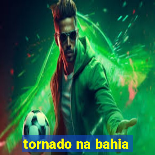 tornado na bahia