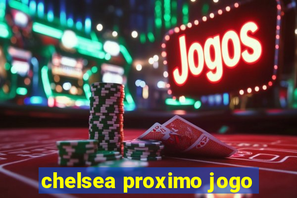 chelsea proximo jogo