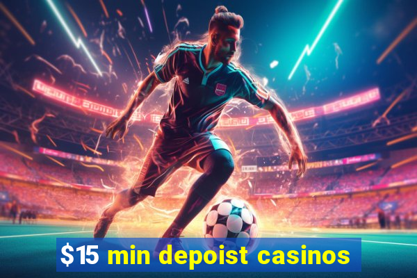 $15 min depoist casinos