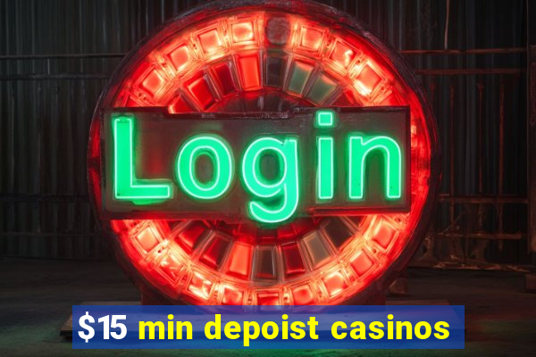 $15 min depoist casinos