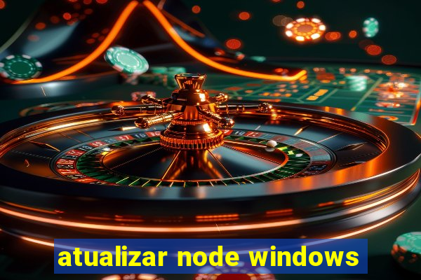 atualizar node windows