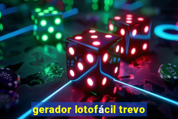 gerador lotofácil trevo